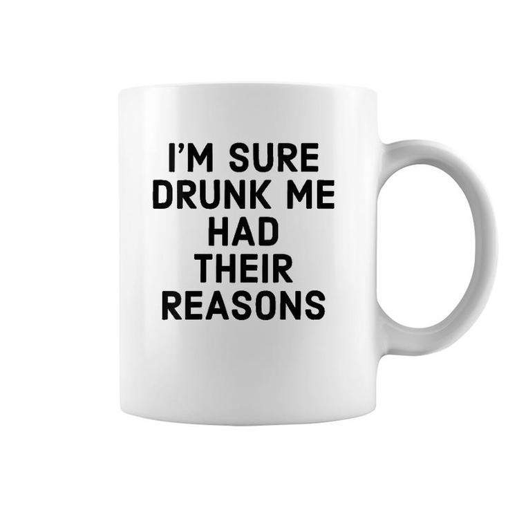 Womens I'm Sure Drunk Me Had Their Reasons - Funny Drinking  Coffee Mug