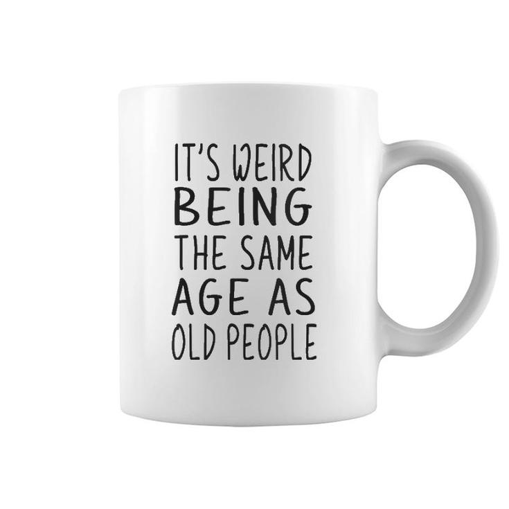 Womens It's Weird Being The Same Age As Old People Old Age V Neck Coffee Mug
