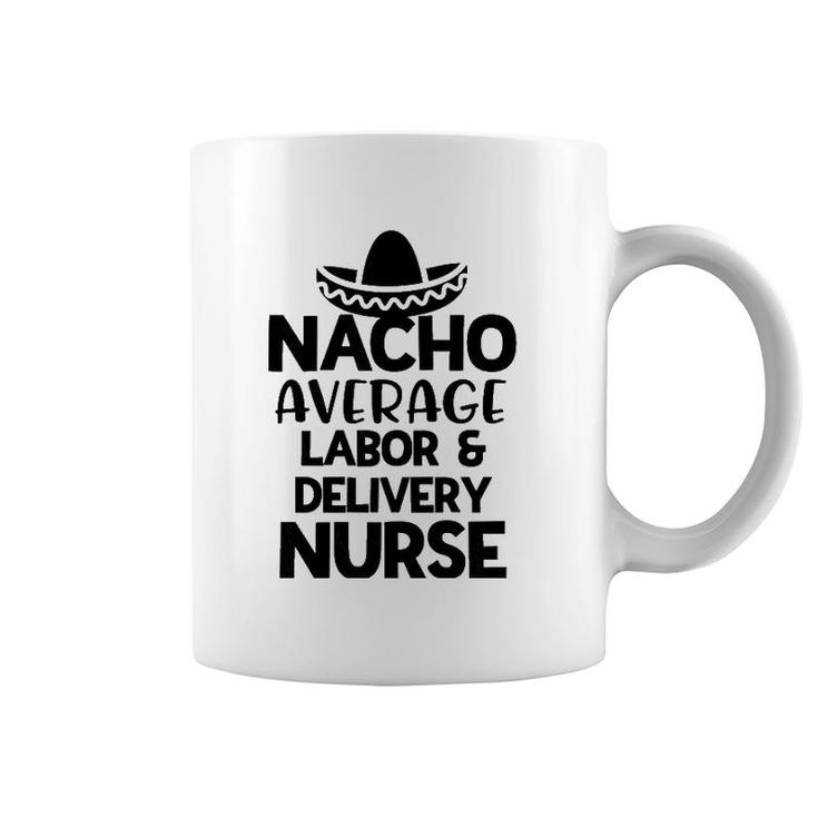 Womens Nacho Average Labor And Delivery Nurse Gift For Women Rn Coffee Mug