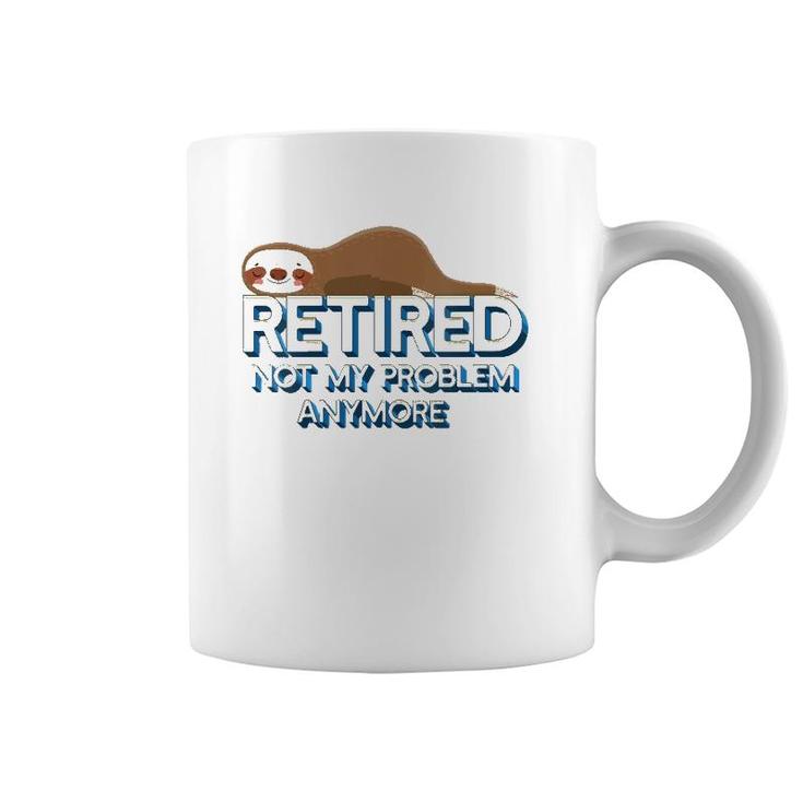 Womens Retired Not My Problem Anymore Funny Retirement Sloth Gift V-Neck Coffee Mug