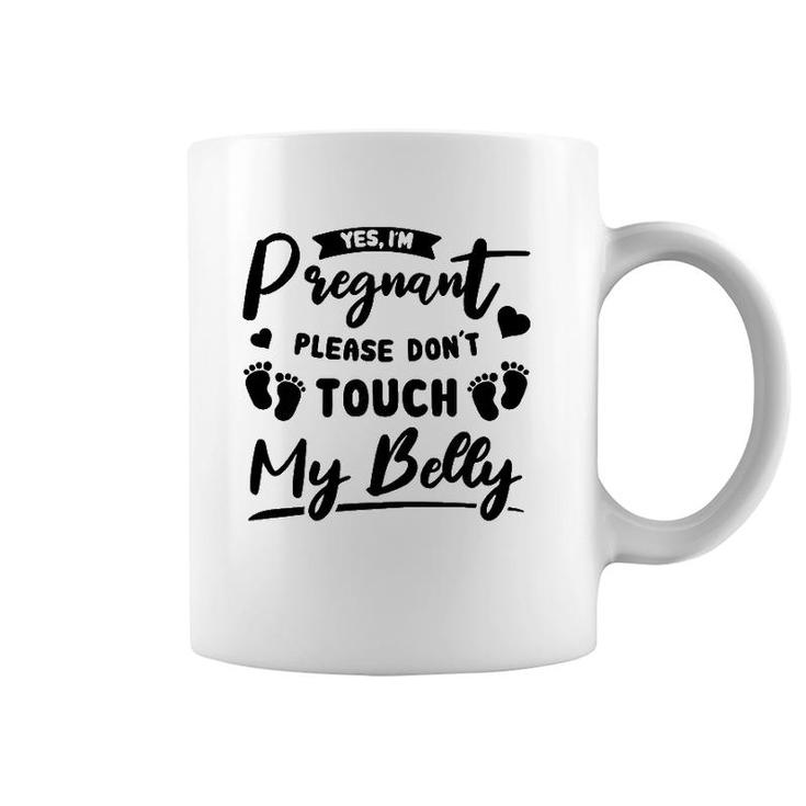 Womens Yes I'm Pregnant Please Do Not Touch My Belly Mother To Be Coffee Mug
