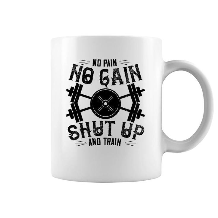 Workout Funny Gift - No Pain No Gain Shut Up And Train Coffee Mug