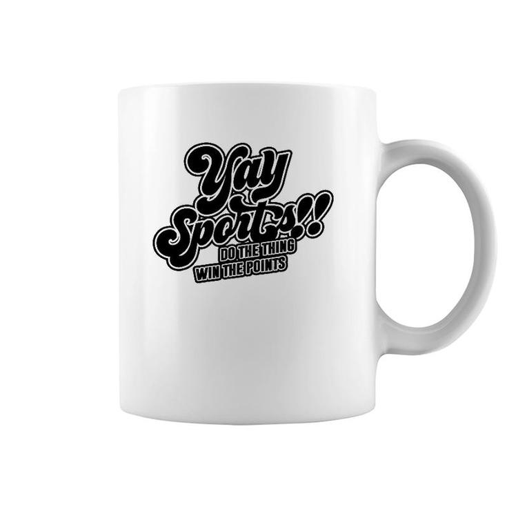 Yay Sports Do The Thing Win The Points Sportsball Sports Coffee Mug