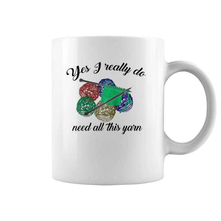 Yes I Really Do Need All This Yarn Handcrafts Gift  Coffee Mug