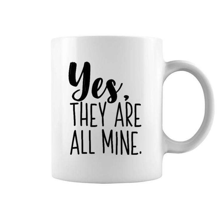 Yes They Are All Mine Funny Mother Mom Printed Graphic Coffee Mug