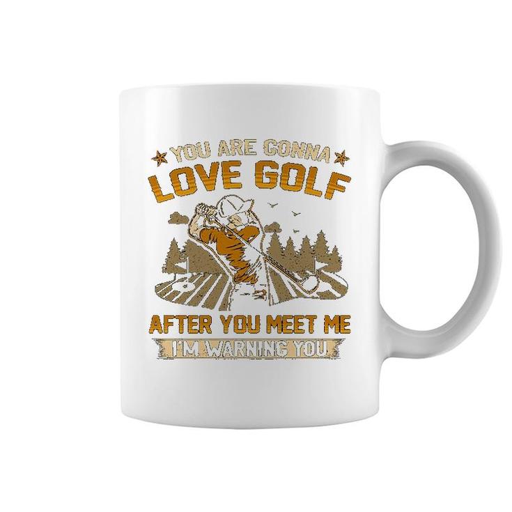You Are Gonna Love Golf Coffee Mug