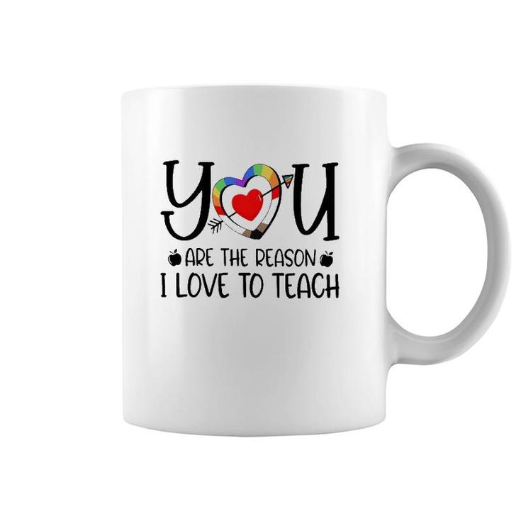 You Are The Reason I Love To Teach Teacher Quotes Coffee Mug