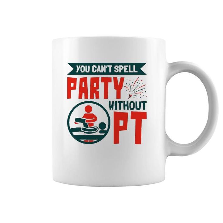 You Can't Spell Party Without Pt Physical Therapy Therapist Coffee Mug