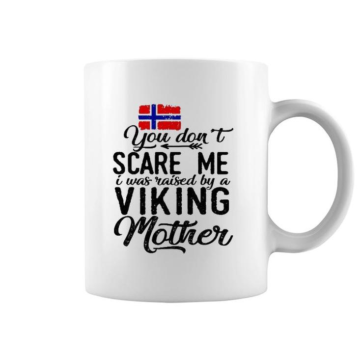 You Do Not Scare Me I Was Raised By A Viking Mother Coffee Mug