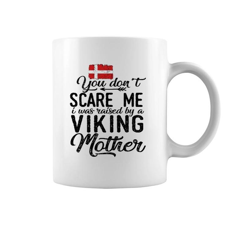 You Don't Scare Me I Was Raised By A Viking Mother Denmark Flag Danish Gift Coffee Mug