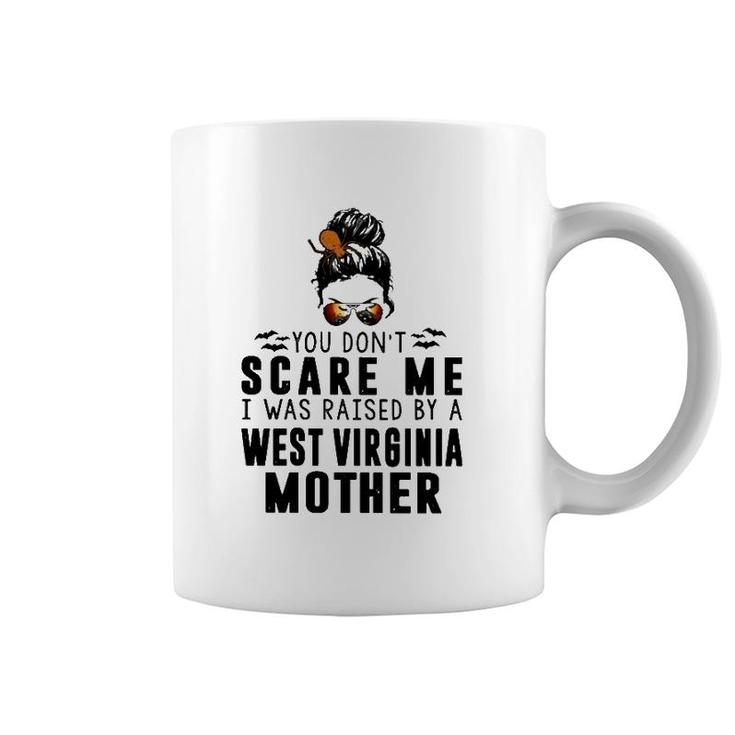 You Don't Scare Me I Was Raised By A West Virginia Mother Coffee Mug