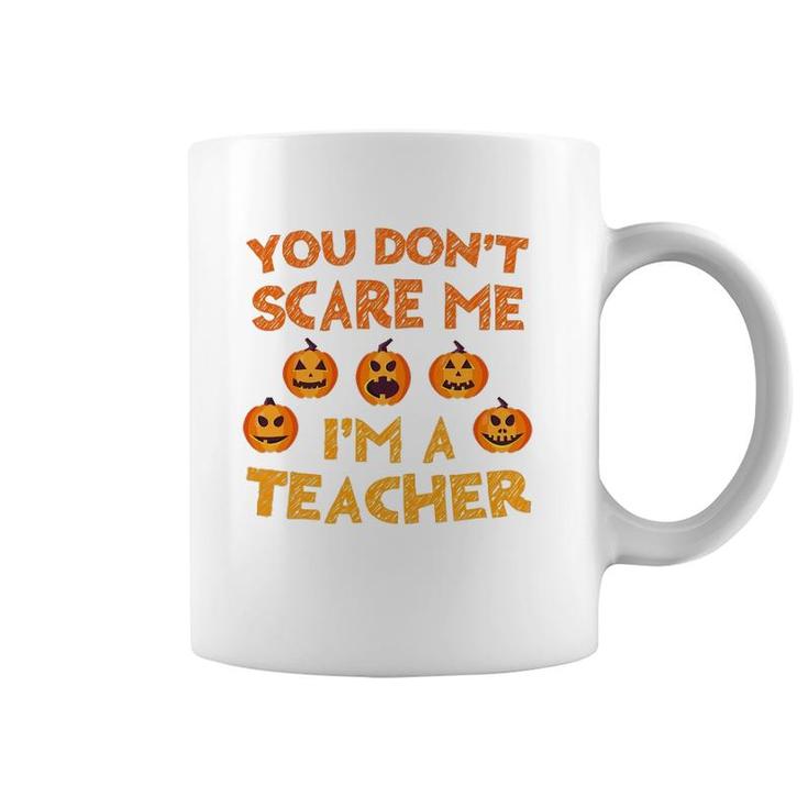 You Don't Scare Me I'm A Teacher Coffee Mug