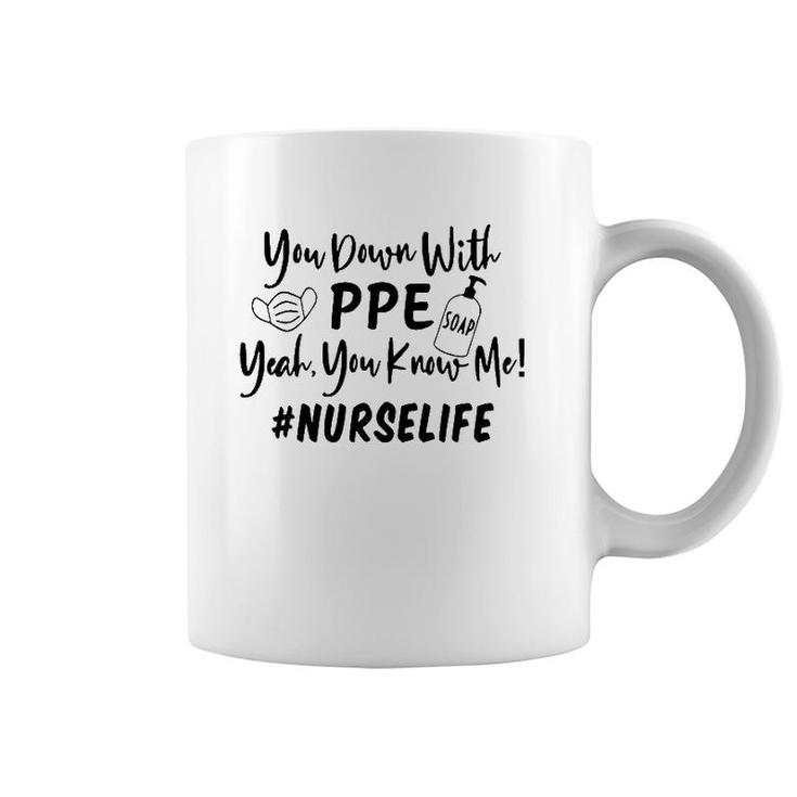 You Down With Ppe Yeah You Know Me Nurse Life Coffee Mug