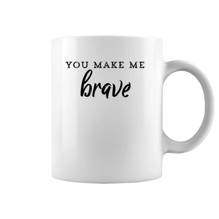 You Make Me Brave Christian Faith Based Coffee Mug