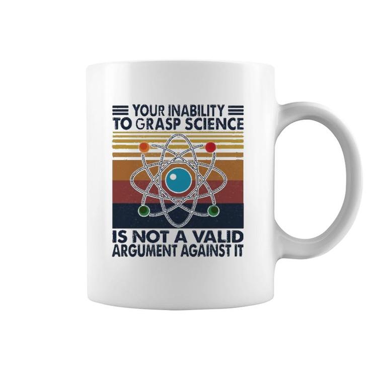 Your Inability To Grasp Science  Coffee Mug
