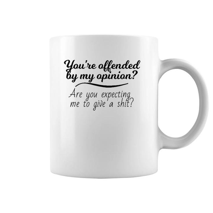 You're Offended By My Opinion Funny Sarcastic Saying Gifts Coffee Mug