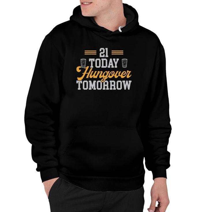 21 Today Hungover Tomorrow Funny 21St Birthday Hoodie