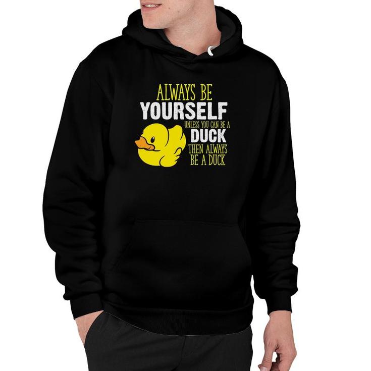 Always Be Yourself Unless You Can Be A Duck Hoodie