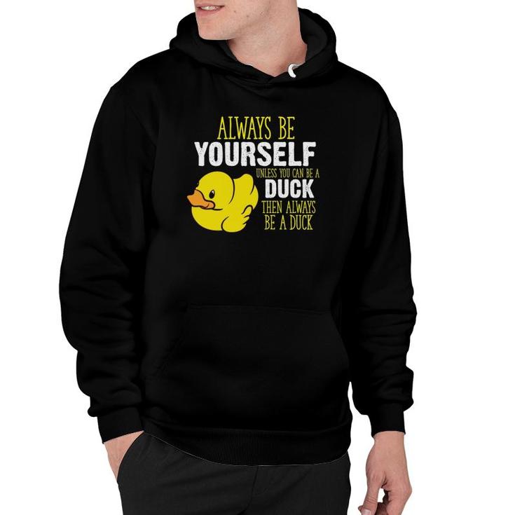 Always Be Yourself Unless You Can Be A Duck  Hoodie