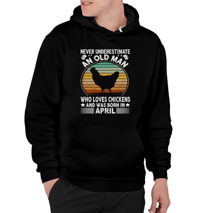 April Man Never Underestimate An Old Man Who Loves Chickens And Was Born In April Birthday Hoodie