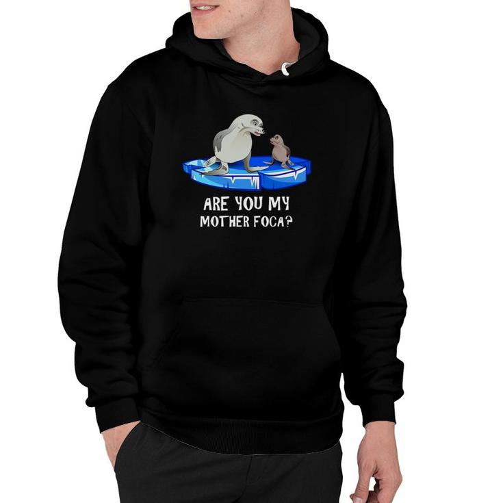 Are You My Mother Foca -- Spanish Seal Mother And Baby Joke Hoodie