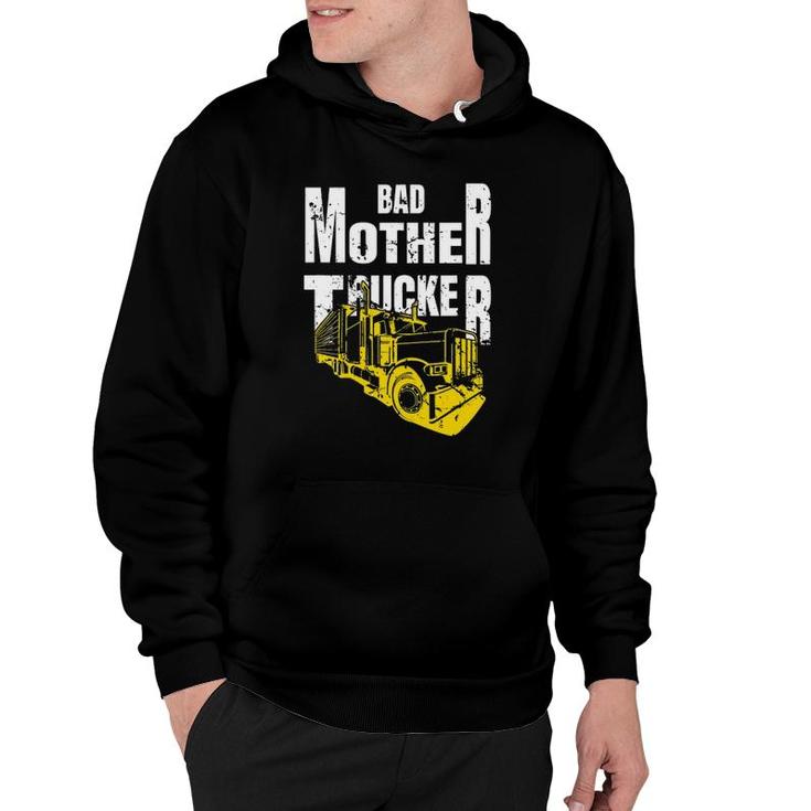 Bad Mother Trucker Truck Driver Funny Trucking Gift Hoodie