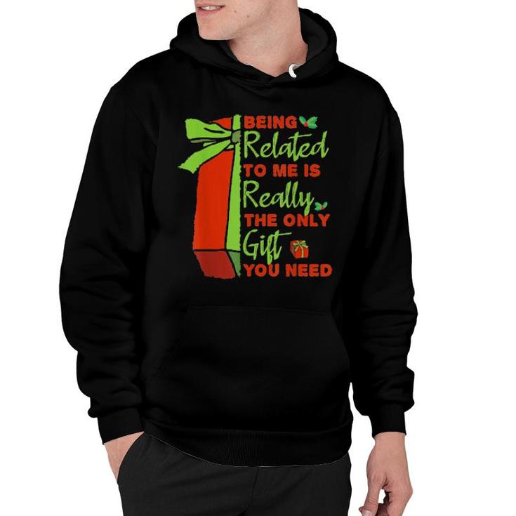Being Related To Me Is Really The Only Gift You Need Tee  Hoodie