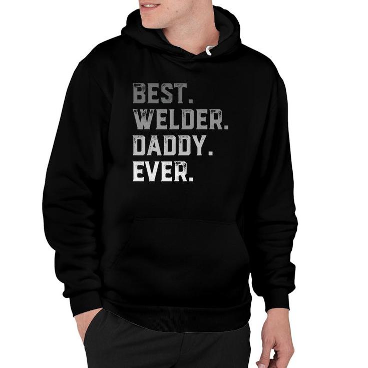Best Welder Daddy Ever For Men Fathers Day Hoodie