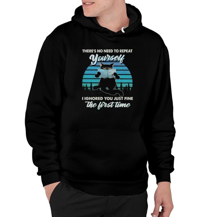 Black Cat There's No Need To Repeat Yourself I Ignored You Just Fine The First Time Vintage  Hoodie