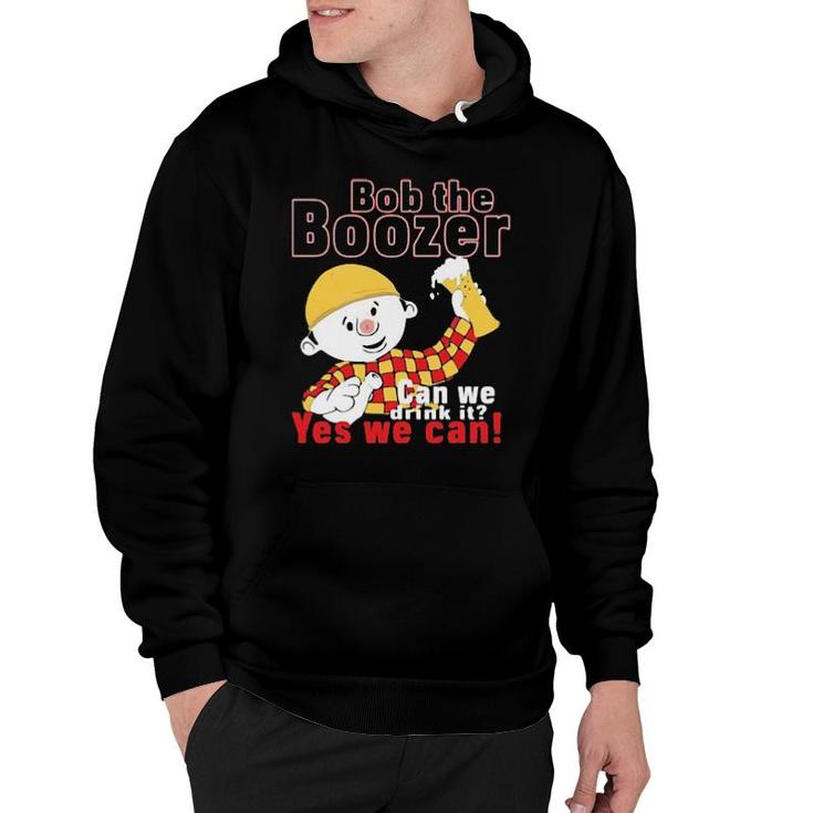 Bob The Boozer Can We Drink It Yes We Can  Hoodie