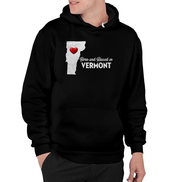 Born And Raised In Vermont - Vermont Vt Hoodie