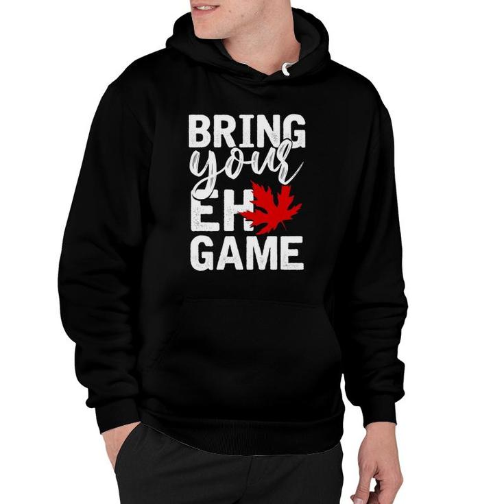 Bring Your Eh Game Funny Canadian Gift Canada Hoodie