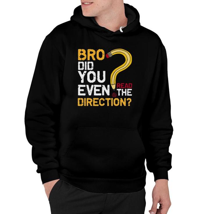 Bro Did You Even Read The Direction Funny Teacher Testing Hoodie