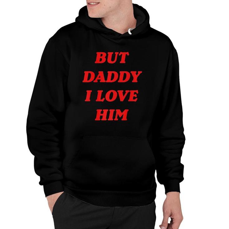 But Daddy I Love Him  Style Party  Hoodie
