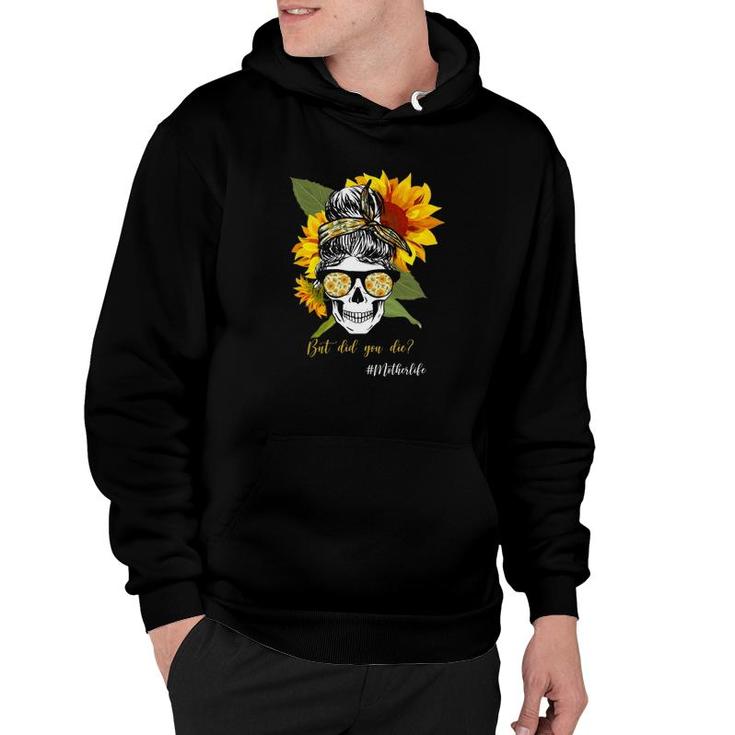 But Did You Die Hashtag Mother Life Messy Bun Skull Bandana Sunflower Hoodie