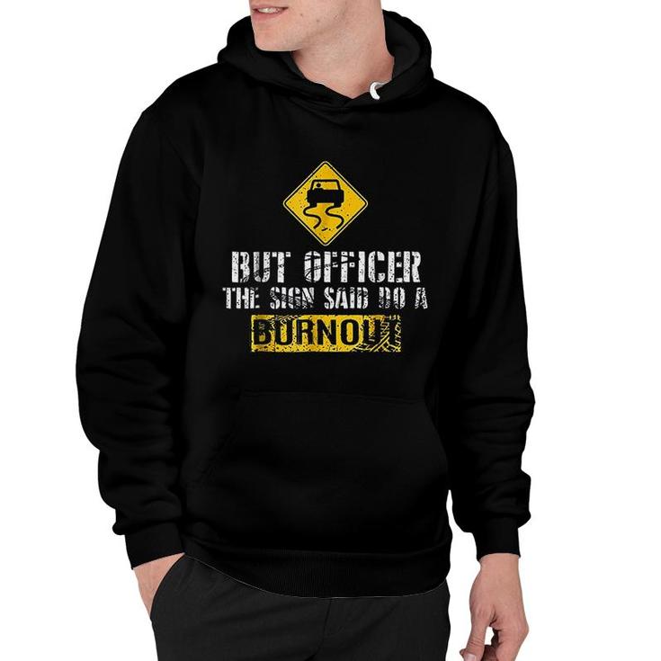 But Officer The Sign Said Do A Burnout Hoodie