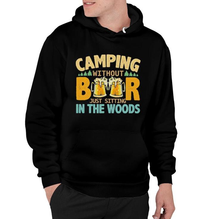 Camping Without Beer Just Sitting In The Woods Hoodie