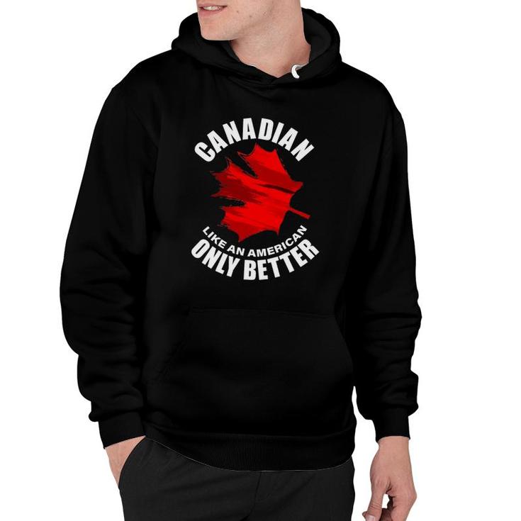 Canadian Like American Only Better Hoodie