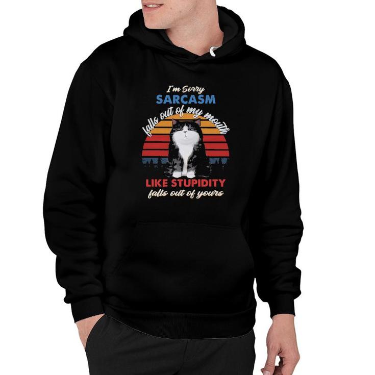 Cat I'm Sorry Sarcasm Falls Out Of My Mouth Like Stupidity Falls Out Of Yours Vintage  Hoodie
