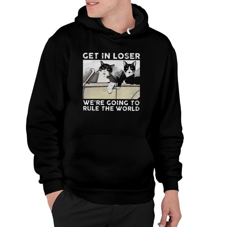 Cats Driving Car Get In Loser We're Going To Rule The World Hoodie