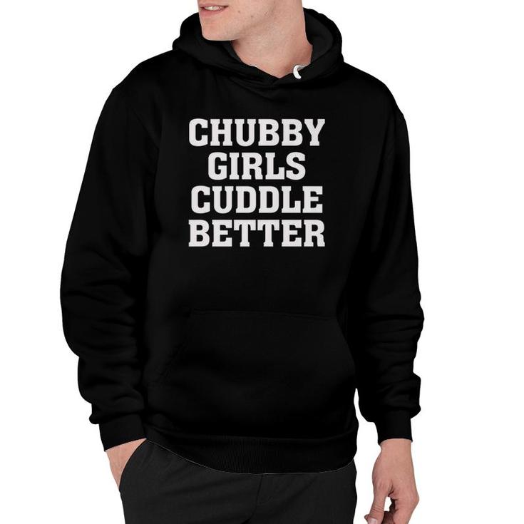 Chubby Girls Cuddle Better - Funny Humor Fat Girl Quote Hoodie