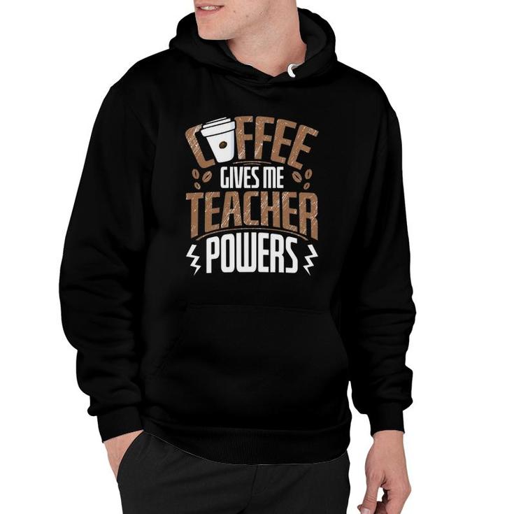 Coffee Gives Me Teacher Powers  Hoodie