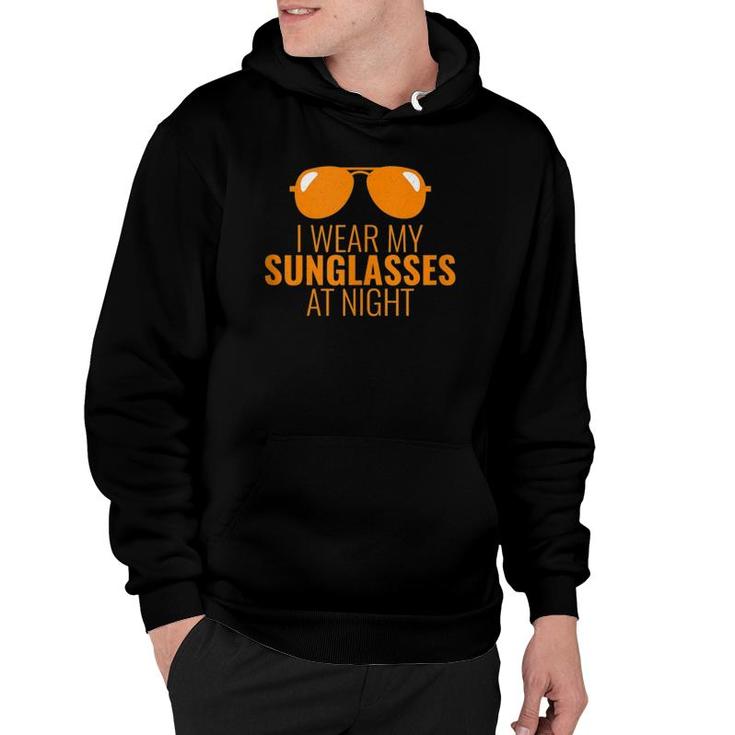 Cool I Wear My Sunglasses At Night  Hoodie