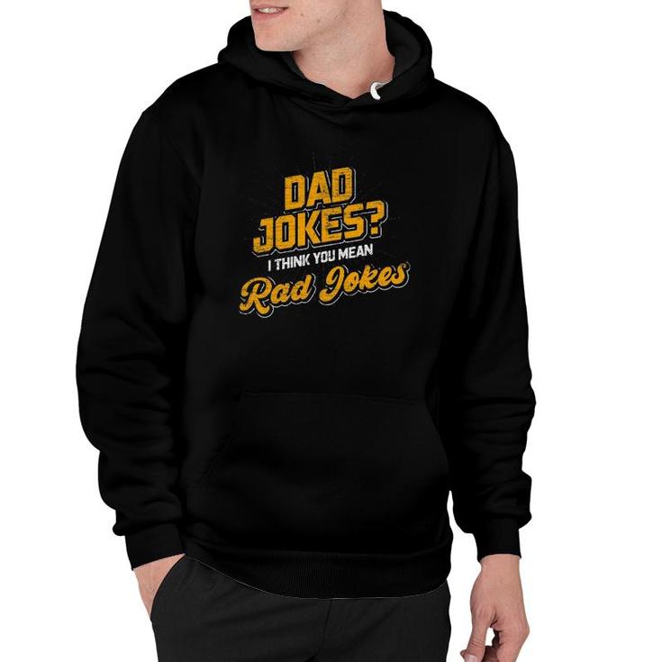 Dad Jokes I Think You Mean Rad Jokes Dad Jokes Hoodie