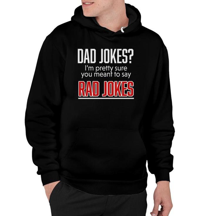 Dad Jokes I'm Pretty Sure You Mean Rad Jokes Father Gift For Dads Hoodie