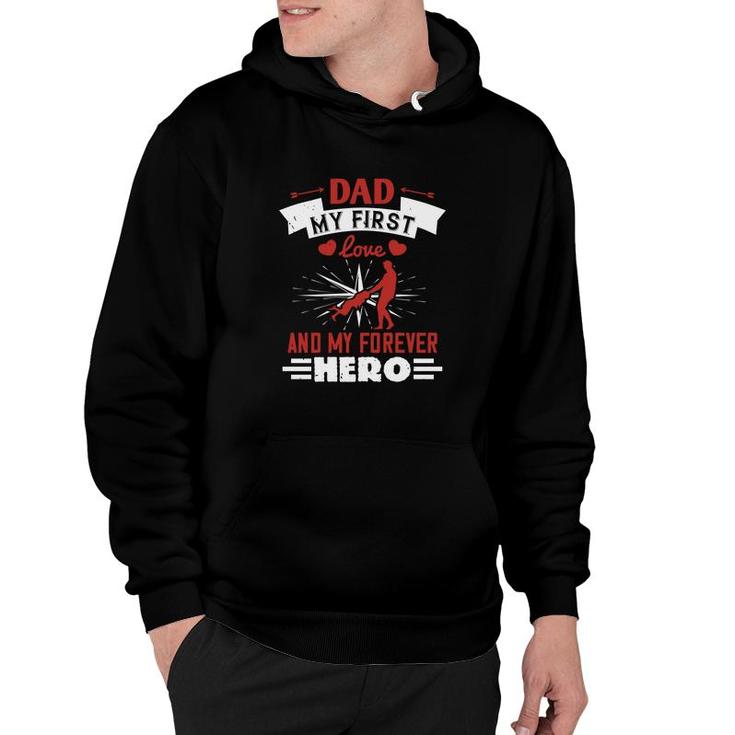 Dad My First Love And My Forever Hero Hoodie