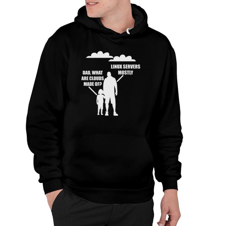 Dad What Are Clouds Made Of Linux Servers Mostly Hoodie