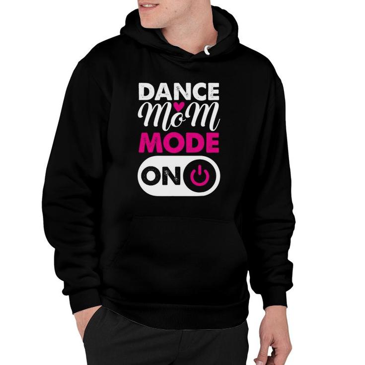 Dance Mom Mode On Dancing Lover Mother's Day Gift Hoodie