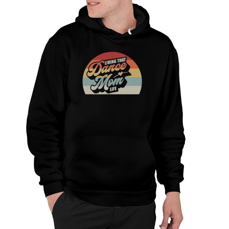 Dance Mom Retro Vintage Living That Dance Mommy Life Hoodie