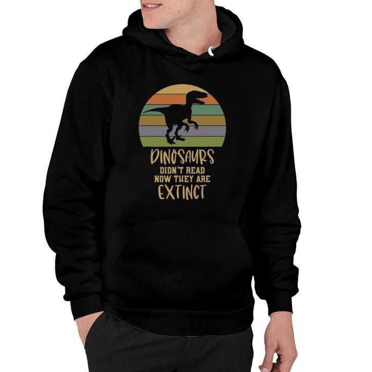 Dinosaurs Didn't Read Now They Are Extinct Teacher Hoodie